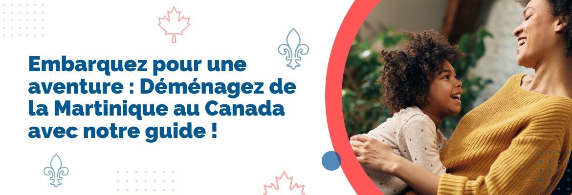 Comment déménager au Canada depuis la Martinique Guide complet Comment déménager au Canada depuis la Martinique Guide complet